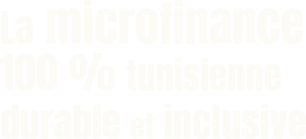 La microfinance 100 % tunisienne durable et inclusive